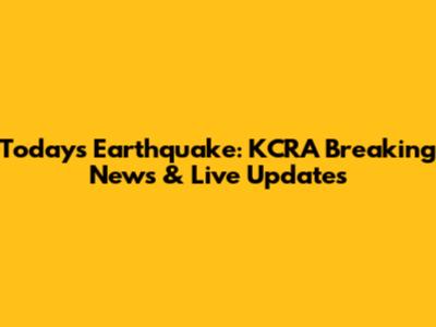 Today's Earthquake: KCRA Breaking News & Live Updates
