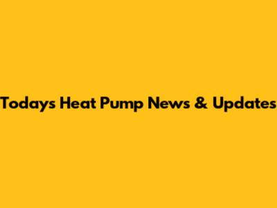 Today's Heat Pump News & Updates
