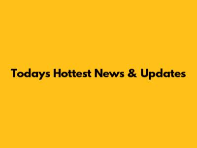 Today's Hottest News & Updates