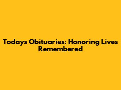 Today's Obituaries: Honoring Lives Remembered