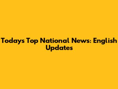 Today's Top National News: English Updates