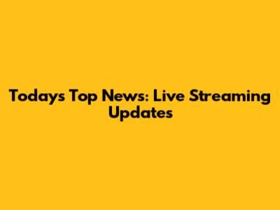 Today's Top News: Live Streaming Updates