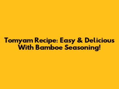 Tomyam Recipe: Easy & Delicious With Bamboe Seasoning!