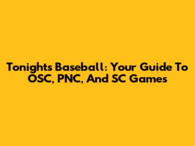 Tonight's Baseball: Your Guide To OSC, PNC, And SC Games