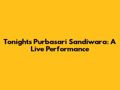 Tonight's Purbasari Sandiwara: A Live Performance