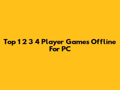 Top 1 2 3 4 Player Games Offline For PC