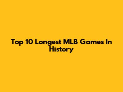 Top 10 Longest MLB Games In History