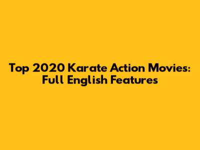 Top 2020 Karate Action Movies: Full English Features