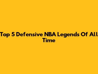 Top 5 Defensive NBA Legends Of All Time