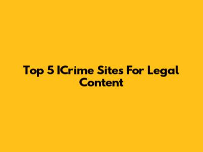 Top 5 ICrime Sites For Legal Content