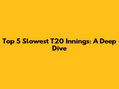 Top 5 Slowest T20 Innings: A Deep Dive