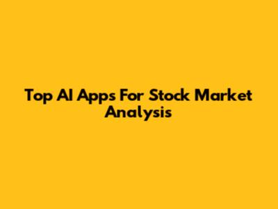 Top AI Apps For Stock Market Analysis