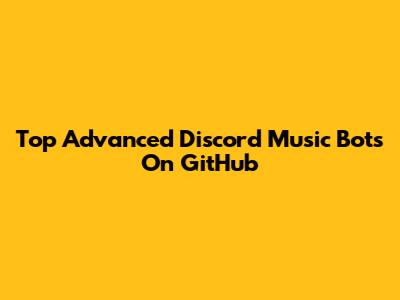 Top Advanced Discord Music Bots On GitHub