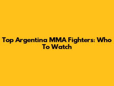 Top Argentina MMA Fighters: Who To Watch