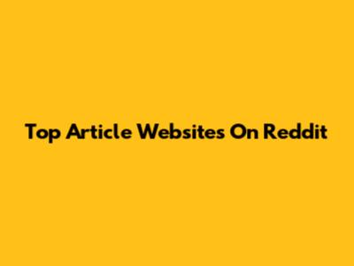 Top Article Websites On Reddit