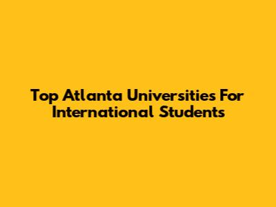 Top Atlanta Universities For International Students