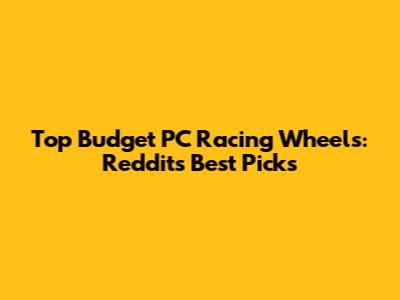 Top Budget PC Racing Wheels: Reddit's Best Picks