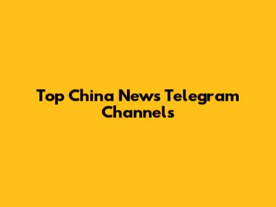 Top China News Telegram Channels