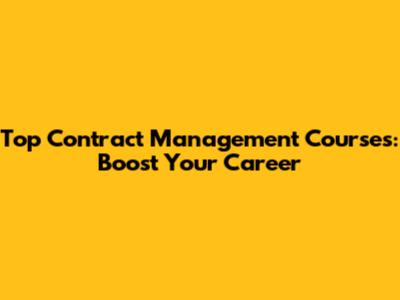 Top Contract Management Courses: Boost Your Career