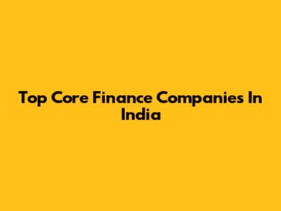 Top Core Finance Companies In India