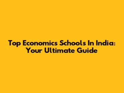 Top Economics Schools In India: Your Ultimate Guide
