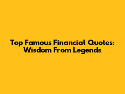 Top Famous Financial Quotes: Wisdom From Legends