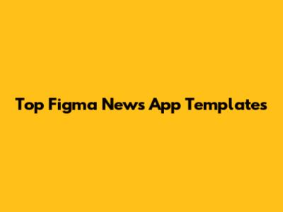 Top Figma News App Templates