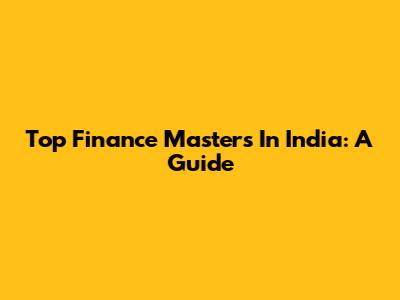 Top Finance Masters In India: A Guide