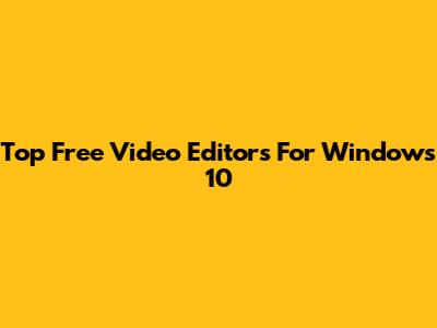 Top Free Video Editors For Windows 10