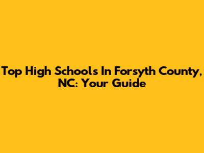 Top High Schools In Forsyth County, NC: Your Guide