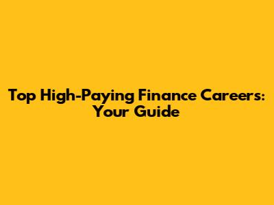 Top High-Paying Finance Careers: Your Guide