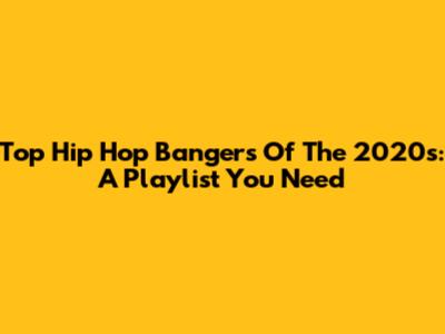 Top Hip Hop Bangers Of The 2020s: A Playlist You Need