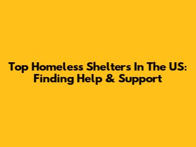 Top Homeless Shelters In The US: Finding Help & Support