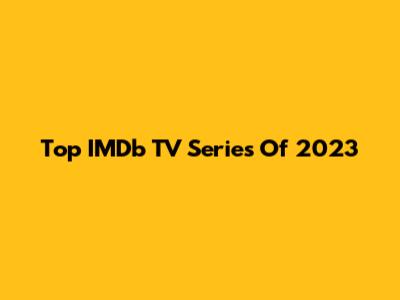 Top IMDb TV Series Of 2023