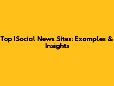 Top ISocial News Sites: Examples & Insights