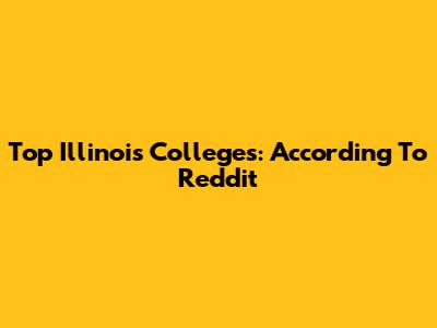 Top Illinois Colleges: According To Reddit