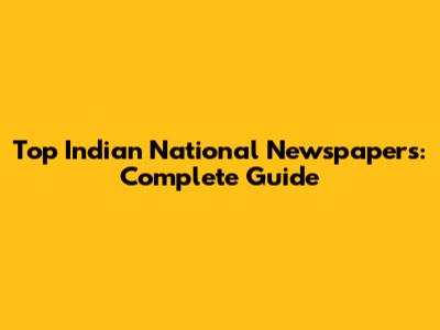 Top Indian National Newspapers: Complete Guide