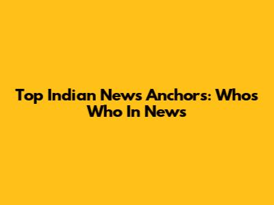 Top Indian News Anchors: Who's Who In News
