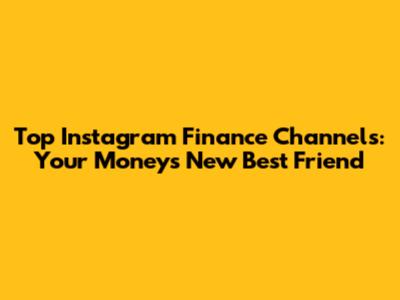 Top Instagram Finance Channels: Your Money's New Best Friend