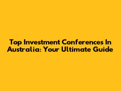 Top Investment Conferences In Australia: Your Ultimate Guide