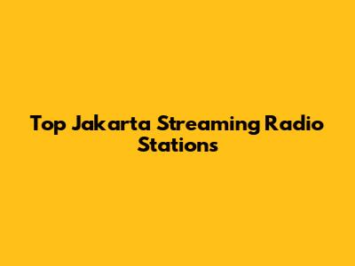 Top Jakarta Streaming Radio Stations