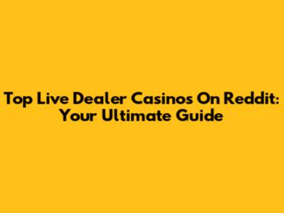 Top Live Dealer Casinos On Reddit: Your Ultimate Guide