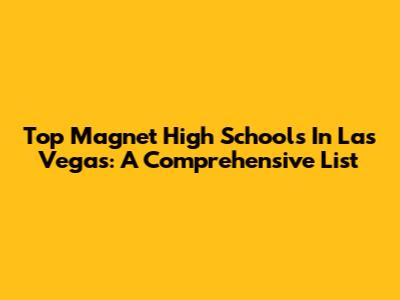 Top Magnet High Schools In Las Vegas: A Comprehensive List