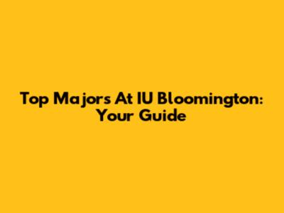 Top Majors At IU Bloomington: Your Guide