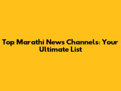 Top Marathi News Channels: Your Ultimate List