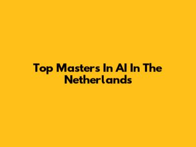 Top Masters In AI In The Netherlands