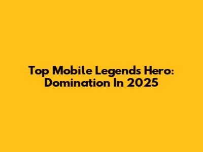 Top Mobile Legends Hero: Domination In 2025