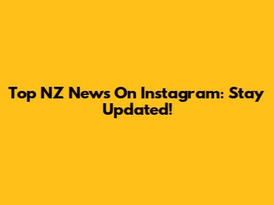 Top NZ News On Instagram: Stay Updated!