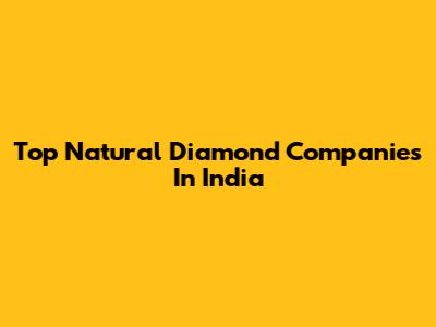Top Natural Diamond Companies In India