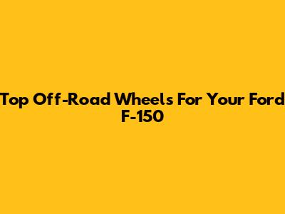 Top Off-Road Wheels For Your Ford F-150